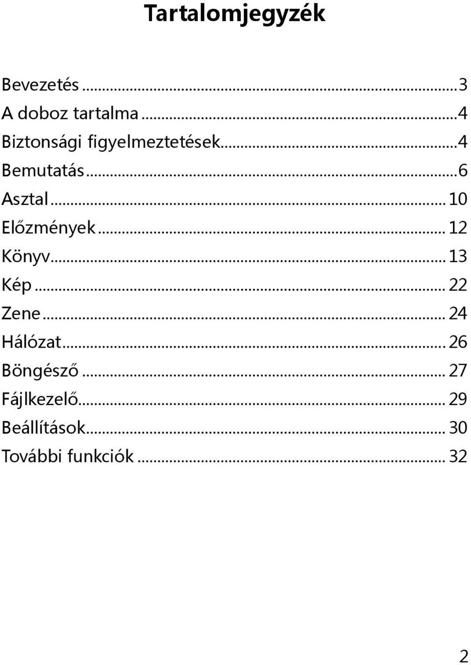 .. 10 Előzmények... 12 Könyv... 13 Kép... 22 Zene... 24 Hálózat.