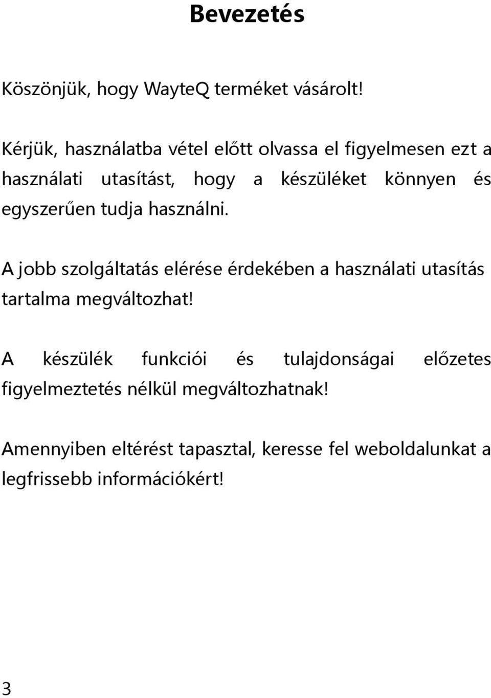 egyszerűen tudja használni. A jobb szolgáltatás elérése érdekében a használati utasítás tartalma megváltozhat!