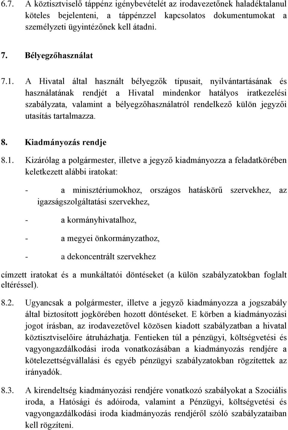 A Hivatal által használt bélyegzők típusait, nyilvántartásának és használatának rendjét a Hivatal mindenkor hatályos iratkezelési szabályzata, valamint a bélyegzőhasználatról rendelkező külön jegyzői