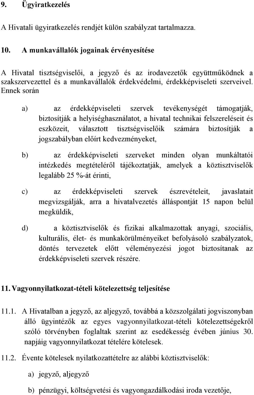 Ennek során a) az érdekképviseleti szervek tevékenységét támogatják, biztosítják a helyiséghasználatot, a hivatal technikai felszereléseit és eszközeit, választott tisztségviselőik számára