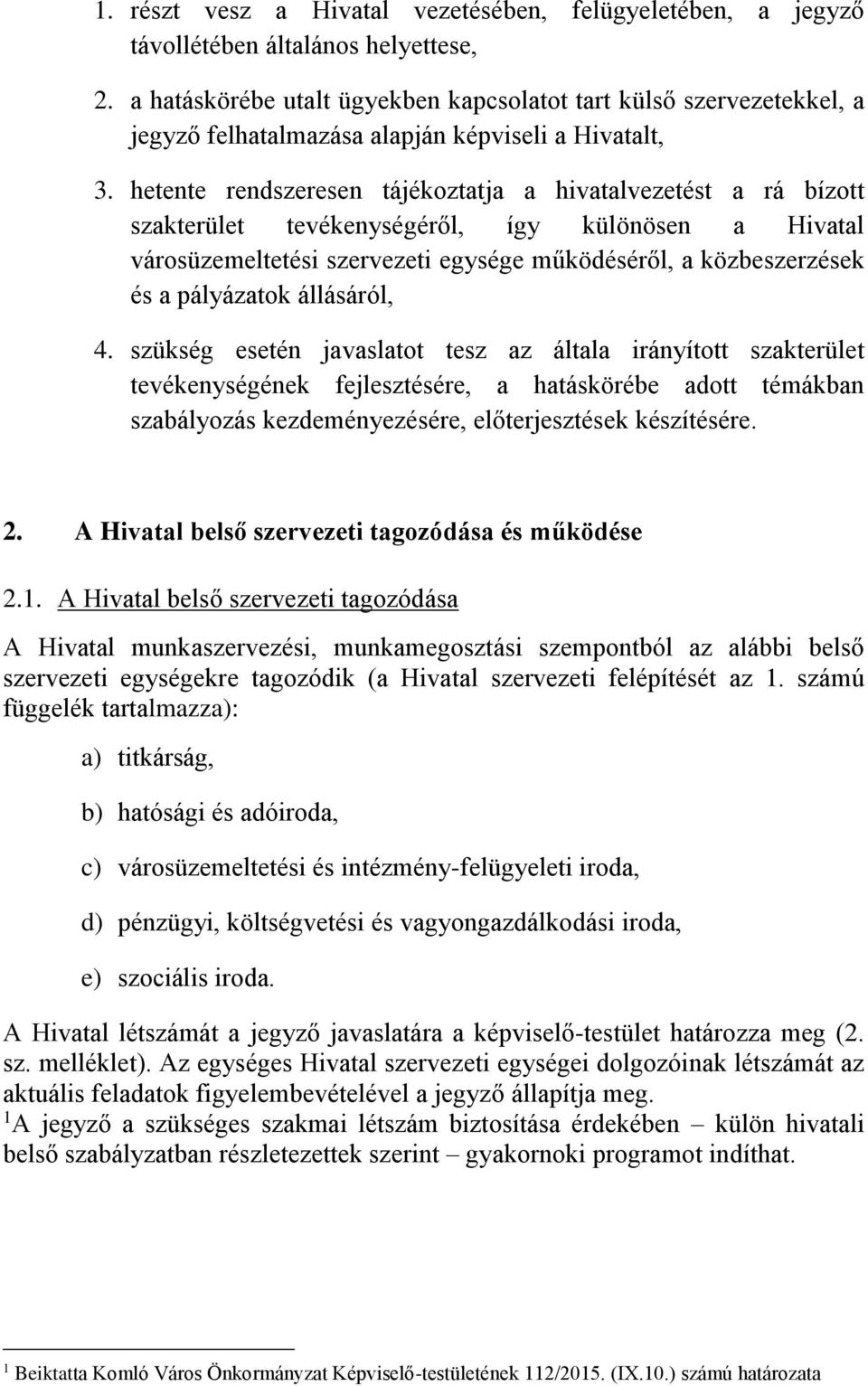 hetente rendszeresen tájékoztatja a hivatalvezetést a rá bízott szakterület tevékenységéről, így különösen a Hivatal városüzemeltetési szervezeti egysége működéséről, a közbeszerzések és a pályázatok