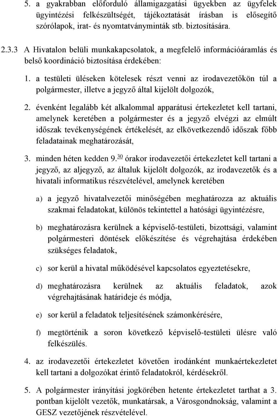 a testületi üléseken kötelesek részt venni az irodavezetőkön túl a polgármester, illetve a jegyző által kijelölt dolgozók, 2.