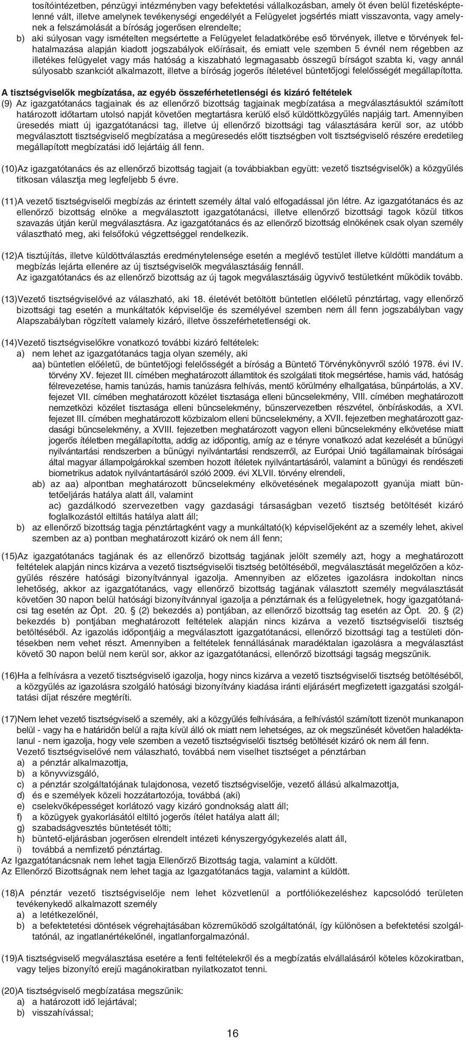 jogszabályok elôírásait, és emiatt vele szemben 5 évnél nem régebben az illetékes felügyelet vagy más hatóság a kiszabható legmagasabb összegû bírságot szabta ki, vagy annál súlyosabb szankciót