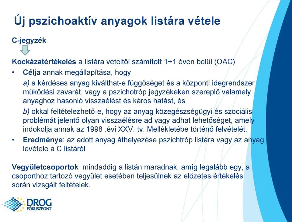 szociális problémát jelentő olyan visszaélésre ad vagy adhat lehetőséget, amely indokolja annak az 1998.évi XXV. tv. Mellékletébe történő felvételét.