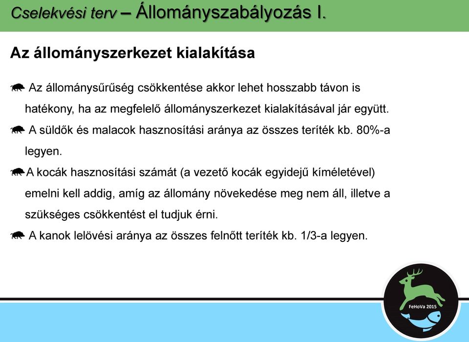 állományszerkezet kialakításával jár együtt. A süldők és malacok hasznosítási aránya az összes teríték kb. 80%-a legyen.