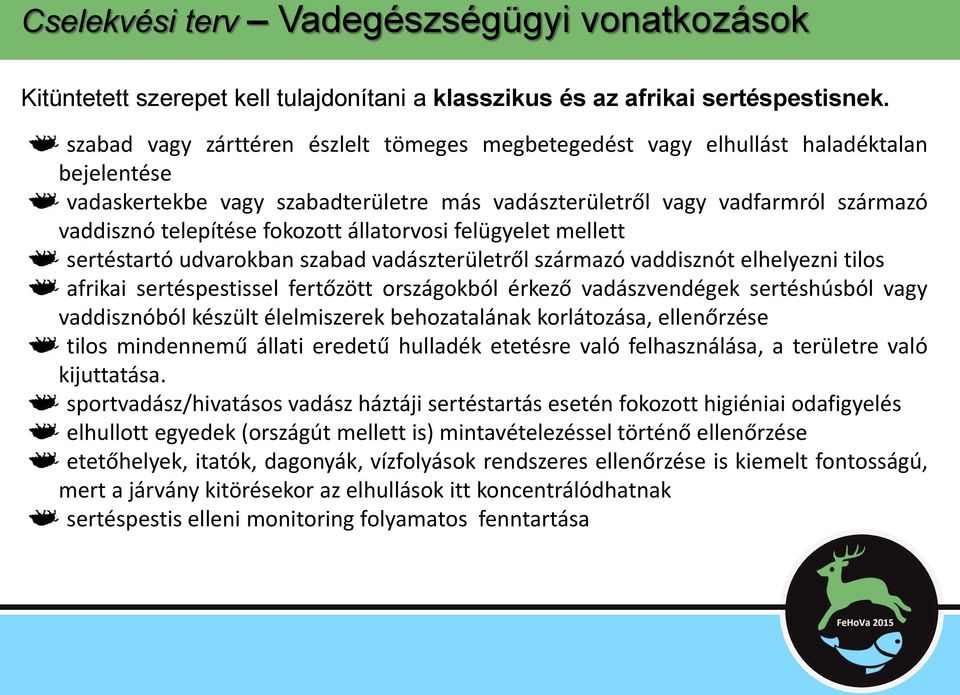 fokozott állatorvosi felügyelet mellett sertéstartó udvarokban szabad vadászterületről származó vaddisznót elhelyezni tilos afrikai sertéspestissel fertőzött országokból érkező vadászvendégek