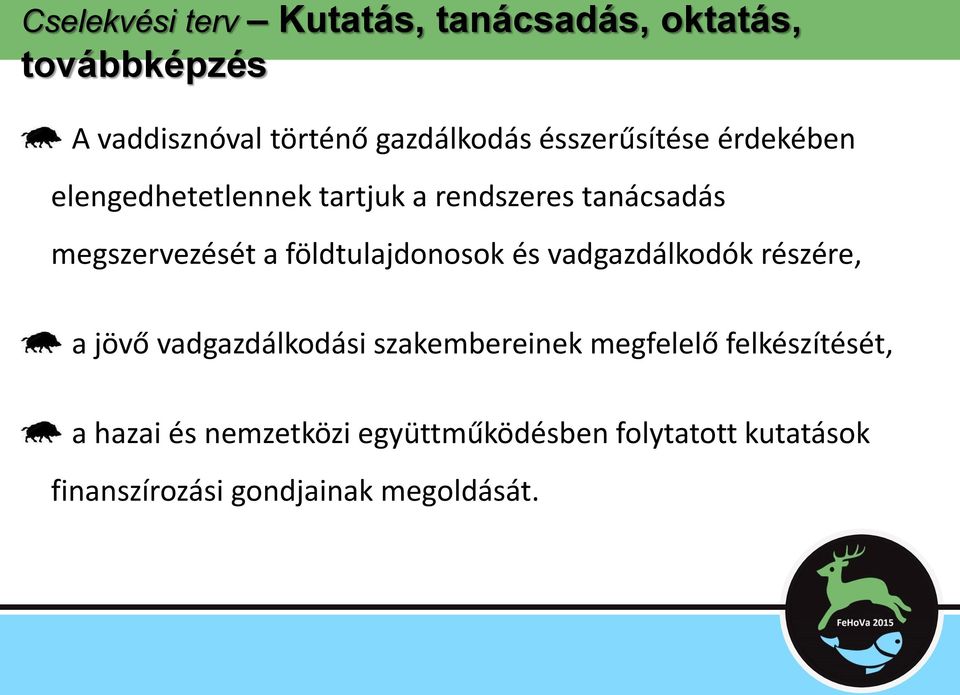 földtulajdonosok és vadgazdálkodók részére, a jövő vadgazdálkodási szakembereinek megfelelő