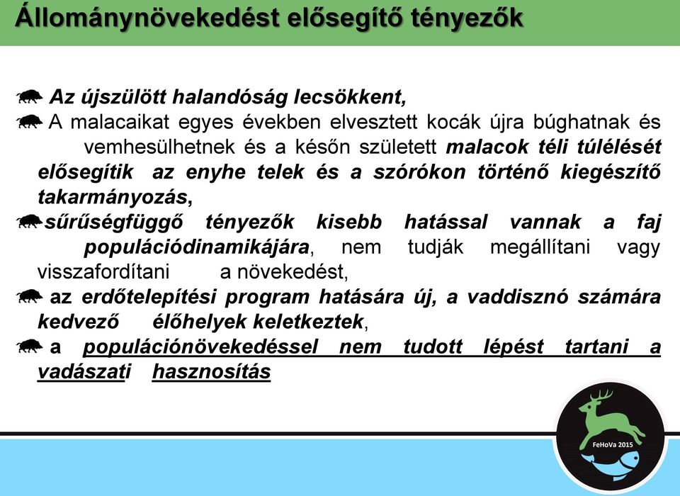 sűrűségfüggő tényezők kisebb hatással vannak a faj populációdinamikájára, nem tudják megállítani vagy visszafordítani a növekedést, az