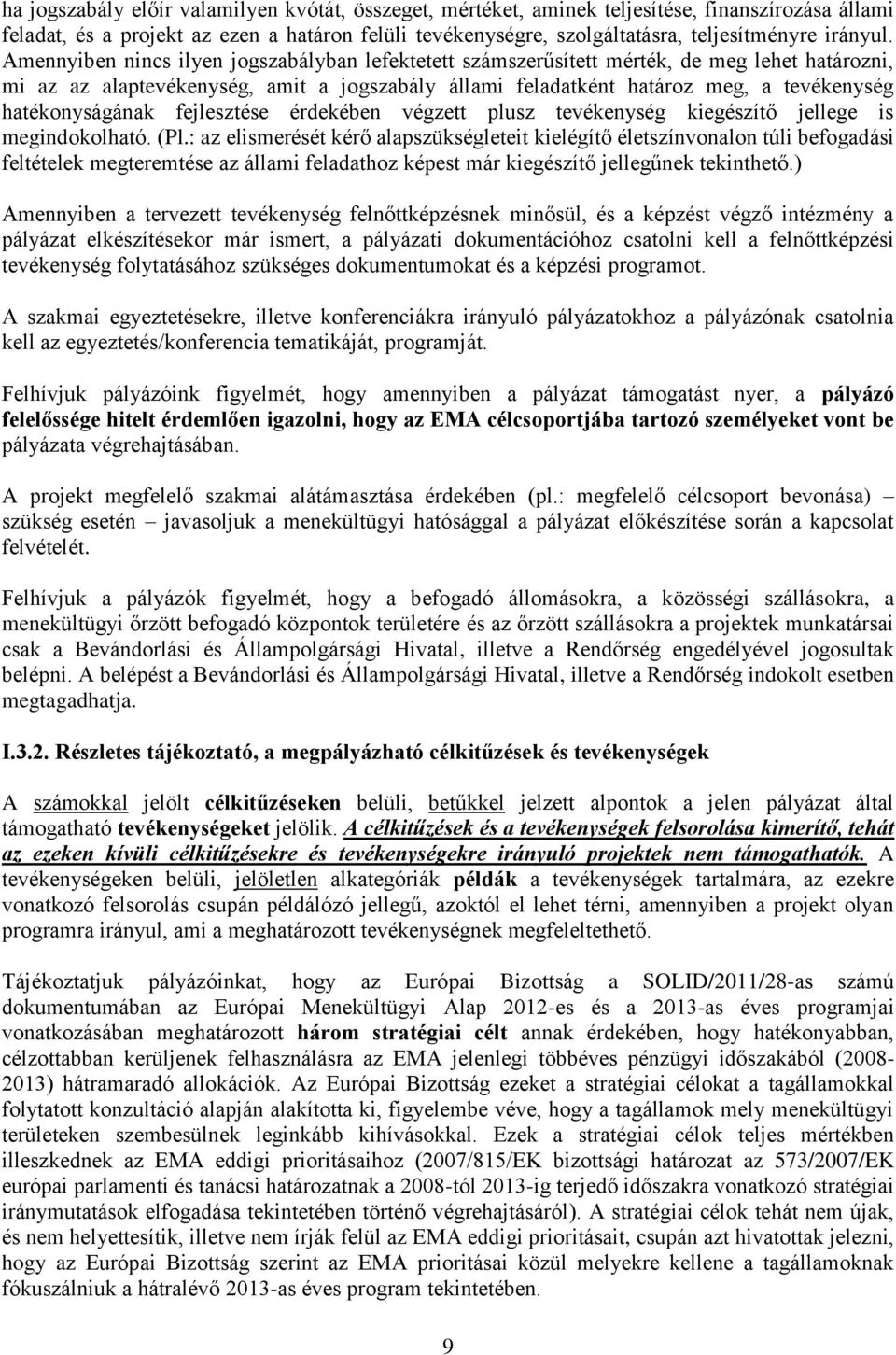 Amennyiben nincs ilyen jogszabályban lefektetett számszerűsített mérték, de meg lehet határozni, mi az az alaptevékenység, amit a jogszabály állami feladatként határoz meg, a tevékenység