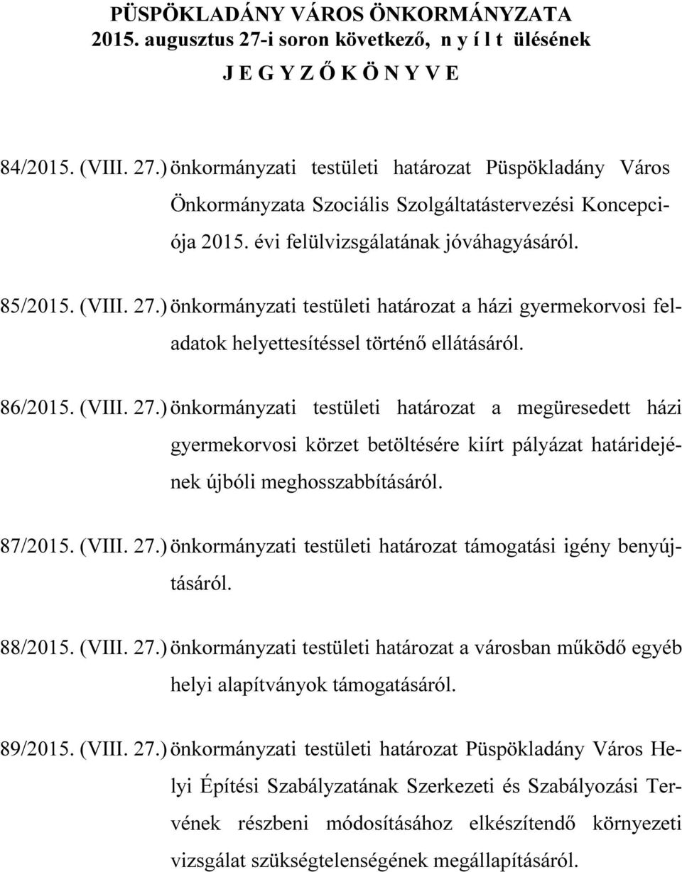 ) önkormányzati testületi határozat a házi gyermekorvosi feladatok helyettesítéssel történő ellátásáról. 86/2015. (VIII. 27.