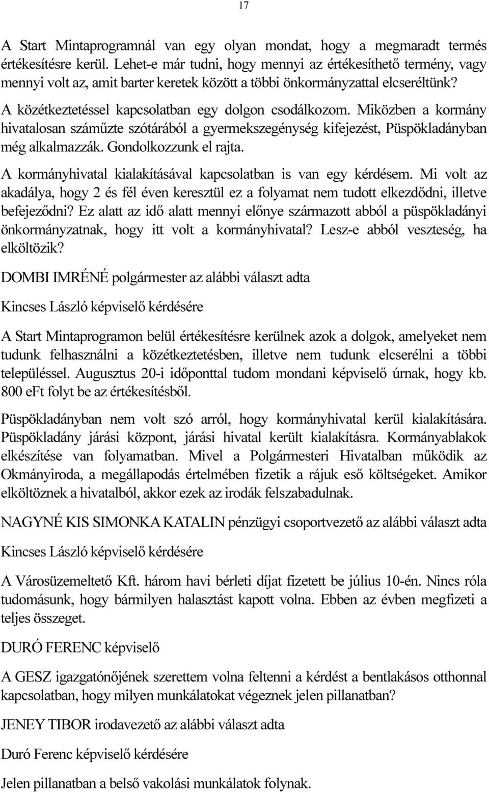 Miközben a kormány hivatalosan száműzte szótárából a gyermekszegénység kifejezést, Püspökladányban még alkalmazzák. Gondolkozzunk el rajta.