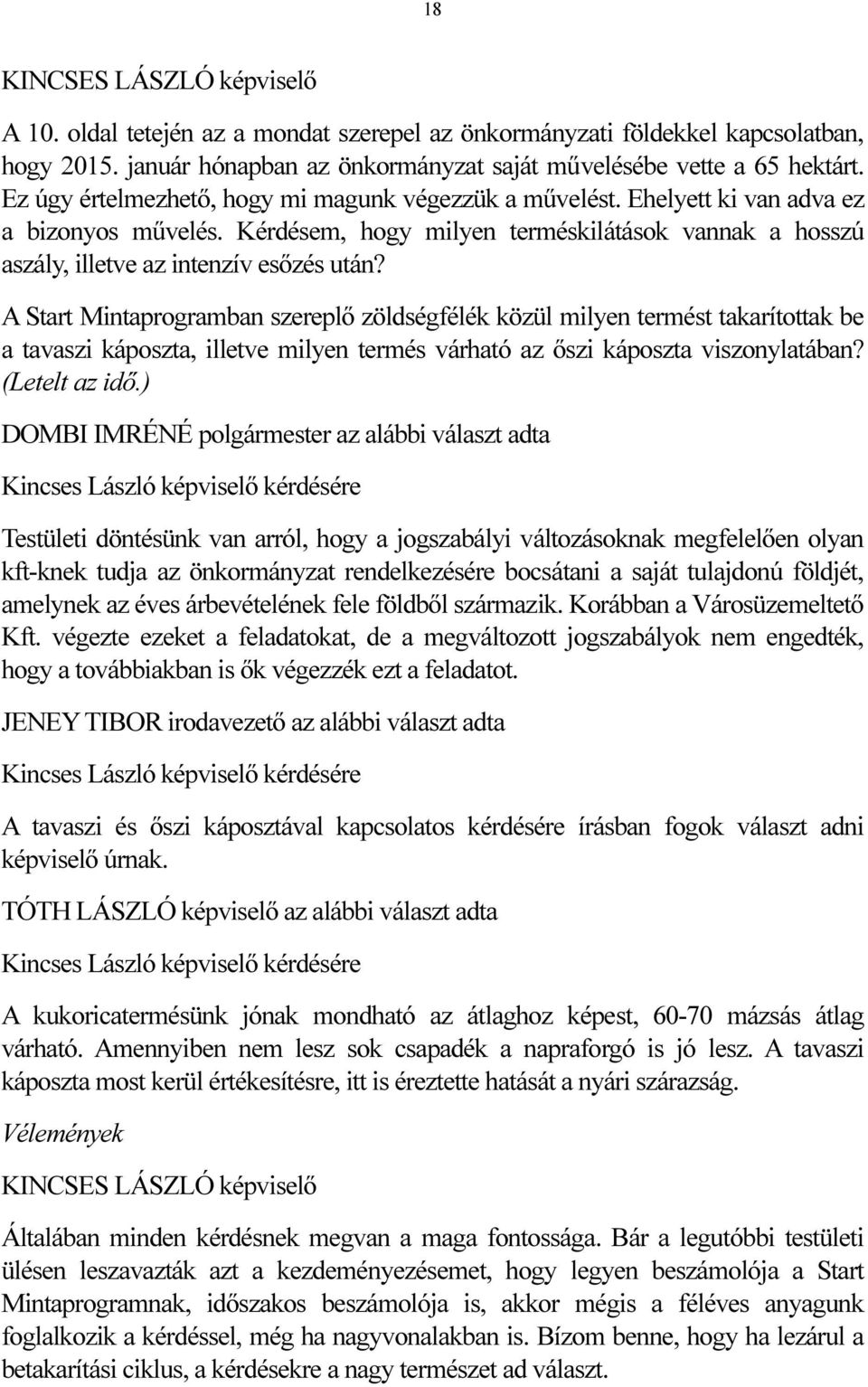 A Start Mintaprogramban szereplő zöldségfélék közül milyen termést takarítottak be a tavaszi káposzta, illetve milyen termés várható az őszi káposzta viszonylatában? (Letelt az idő.