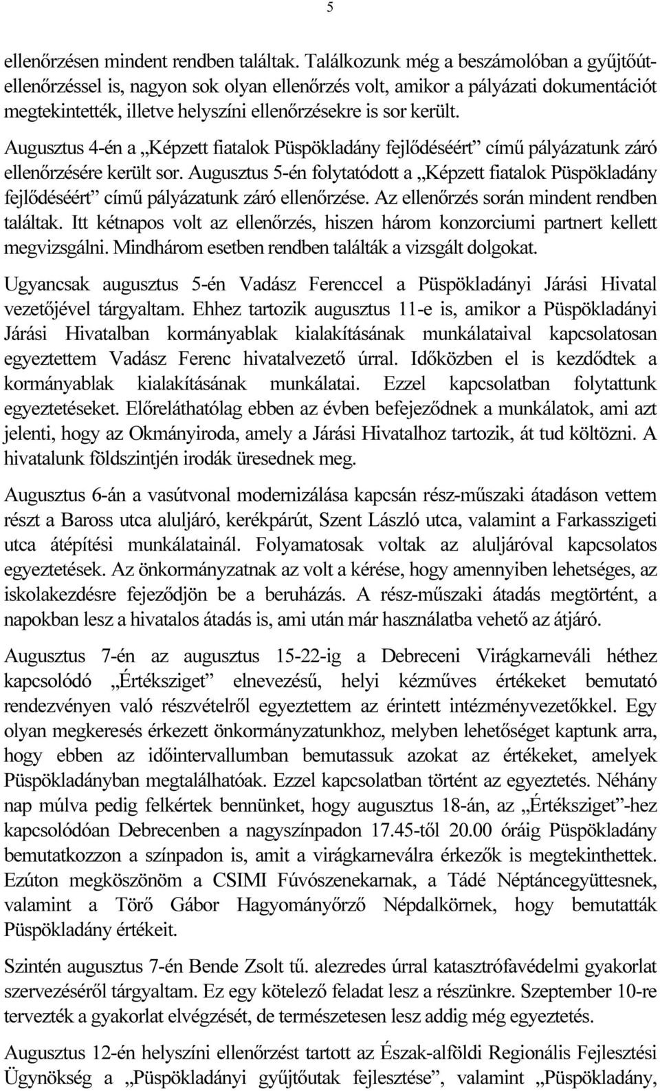 Augusztus 4-én a Képzett fiatalok Püspökladány fejlődéséért című pályázatunk záró ellenőrzésére került sor.