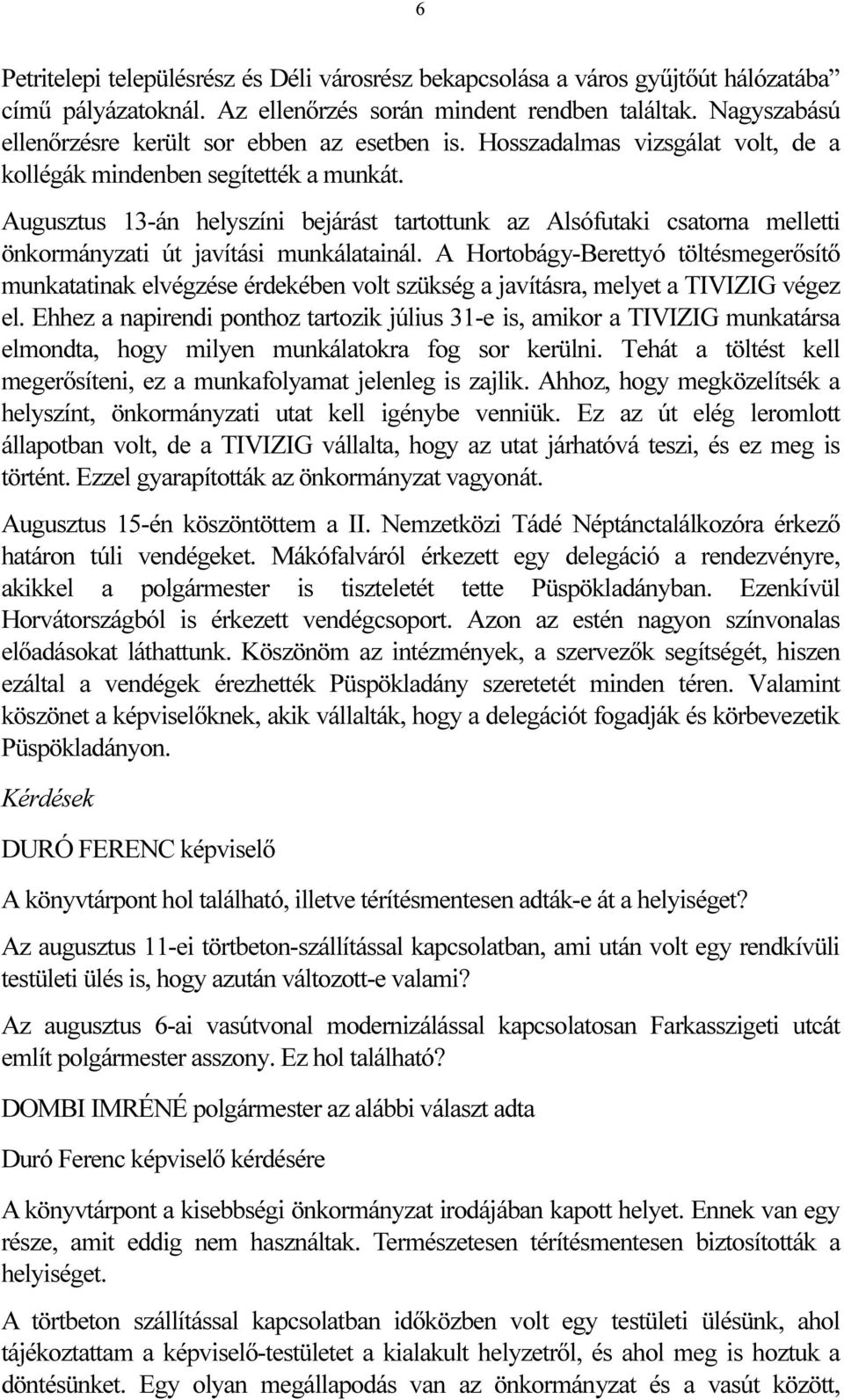 Augusztus 13-án helyszíni bejárást tartottunk az Alsófutaki csatorna melletti önkormányzati út javítási munkálatainál.