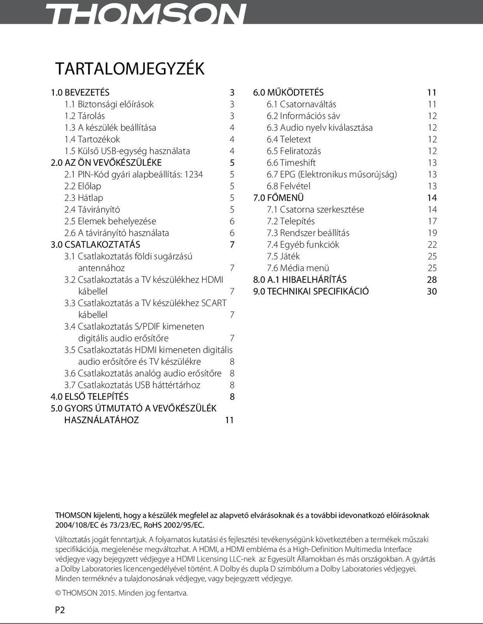 1 Csatlakoztatás földi sugárzású antennához 7 3.2 Csatlakoztatás a TV készülékhez HDMI kábellel 7 3.3 Csatlakoztatás a TV készülékhez SCART kábellel 7 3.