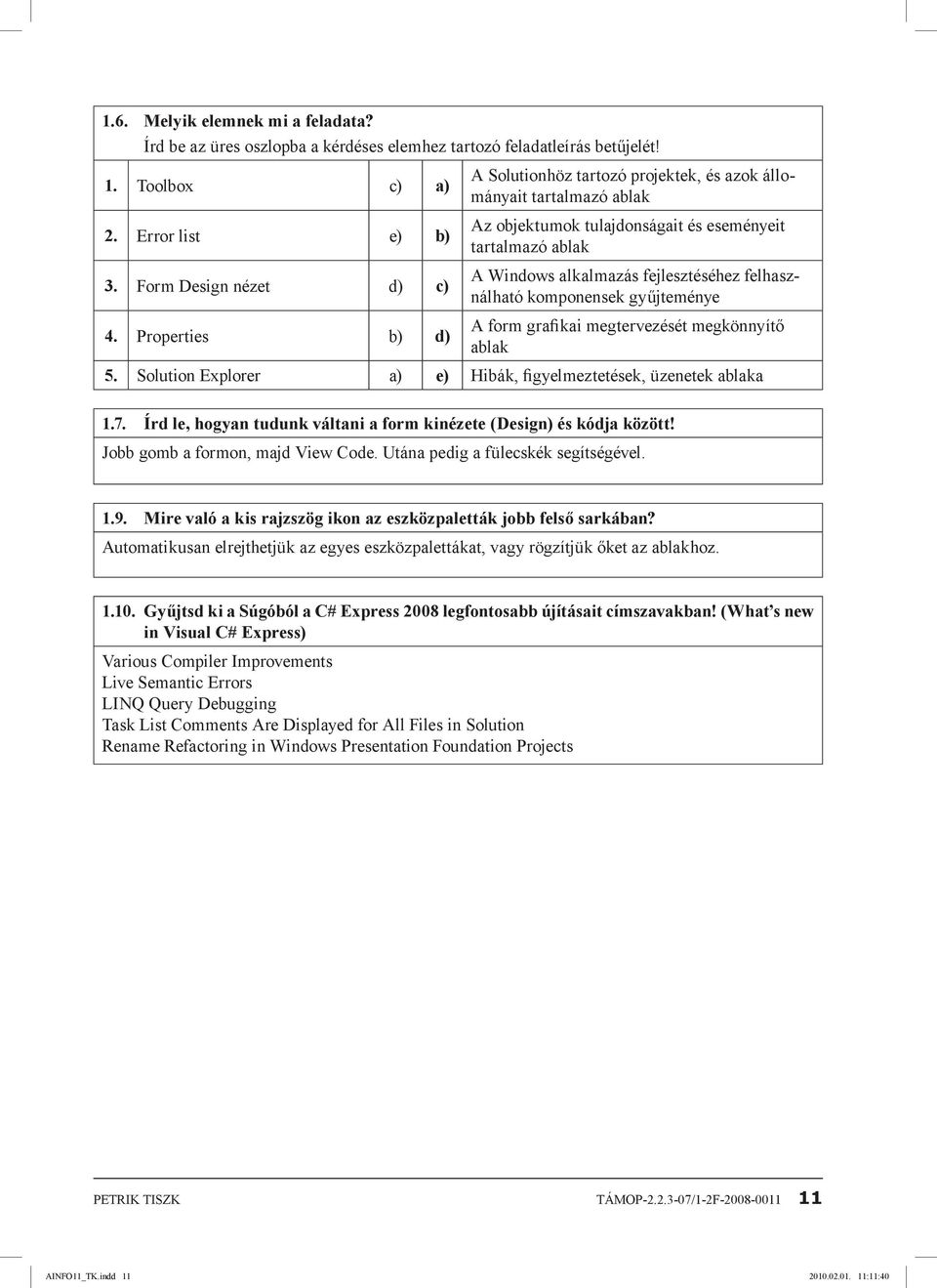 Properties b) d) A form grafikai megtervezését megkönnyítő ablak 5. Solution Explorer a) e) Hibák, figyelmeztetések, üzenetek ablaka 1.7.