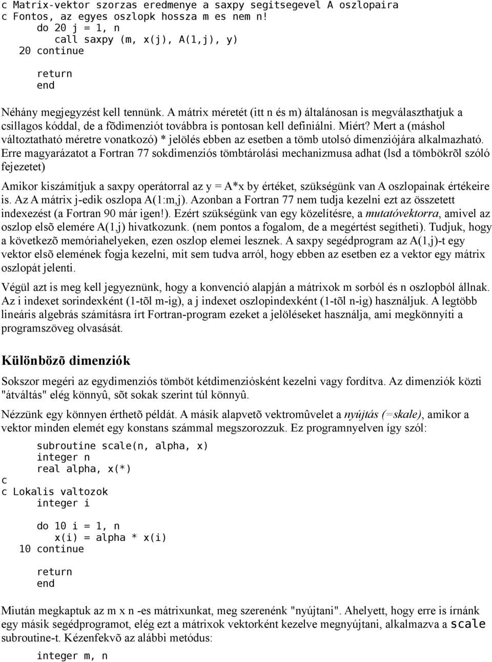 A mátrix méretét (itt n és m) általánosan is megválaszthatjuk a csillagos kóddal, de a fõdimenziót továbbra is pontosan kell definiálni. Miért?