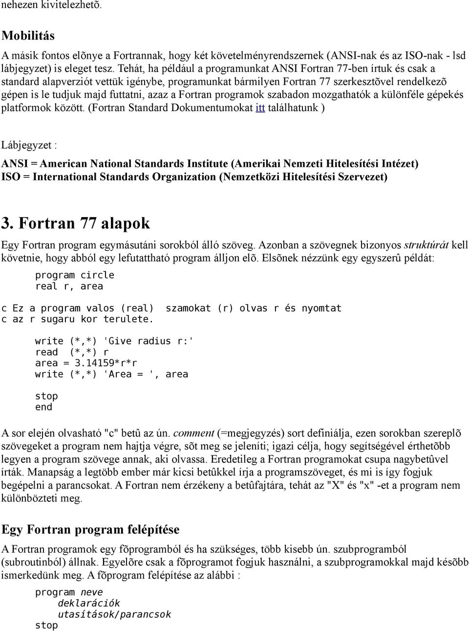 azaz a Fortran programok szabadon mozgathatók a különféle gépekés platformok között.