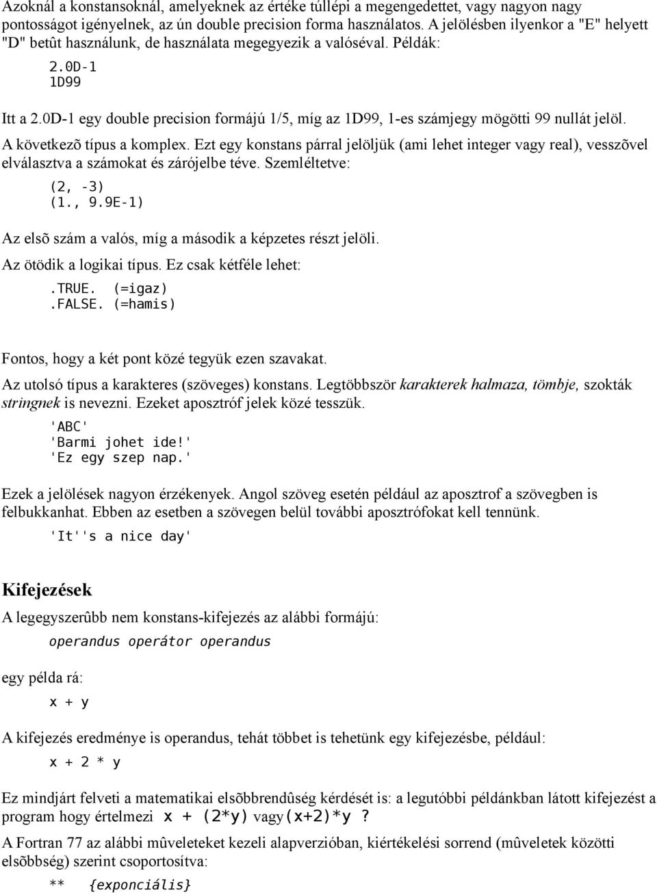 0D-1 egy double precision formájú 1/5, míg az 1D99, 1-es számjegy mögötti 99 nullát jelöl. A következõ típus a komplex.