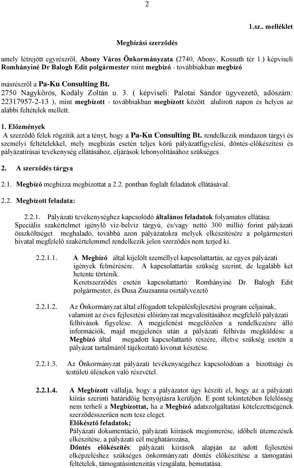 ( képviseli: Palotai Sándor ügyvezető, adószám: 22317957-2-13 ), mint megbízott - továbbiakban megbízott között alulírott napon és helyen az alábbi feltételek mellett. 1.