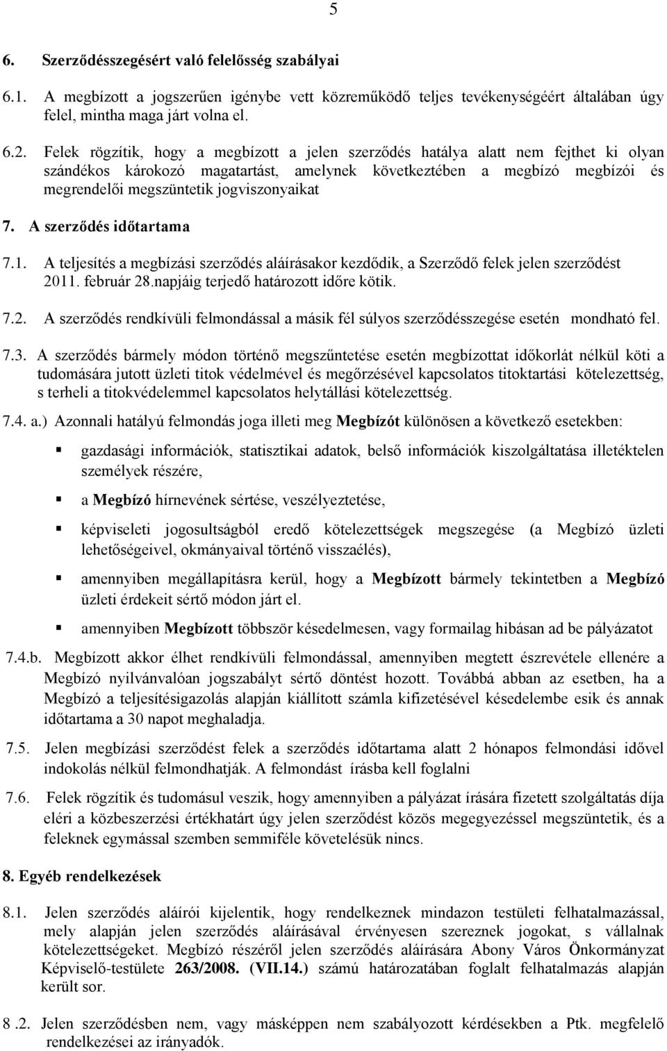 jogviszonyaikat 7. A szerződés időtartama 7.1. A teljesítés a megbízási szerződés aláírásakor kezdődik, a Szerződő felek jelen szerződést 20