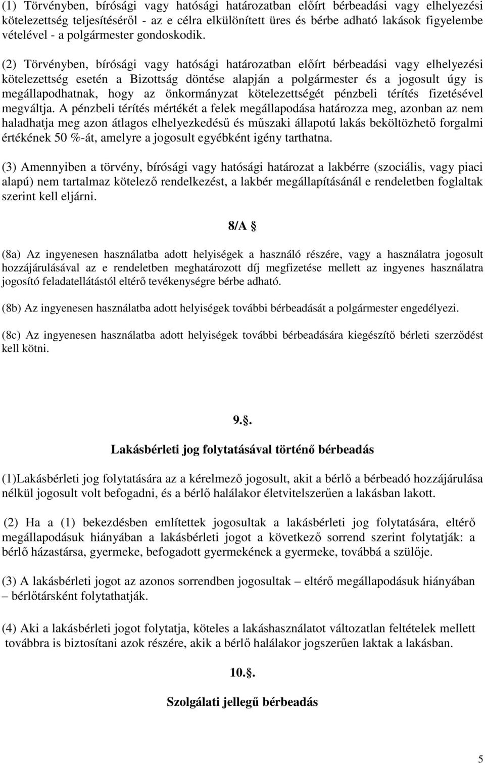 (2) Törvényben, bírósági vagy hatósági határozatban előírt bérbeadási vagy elhelyezési kötelezettség esetén a Bizottság döntése alapján a polgármester és a jogosult úgy is megállapodhatnak, hogy az