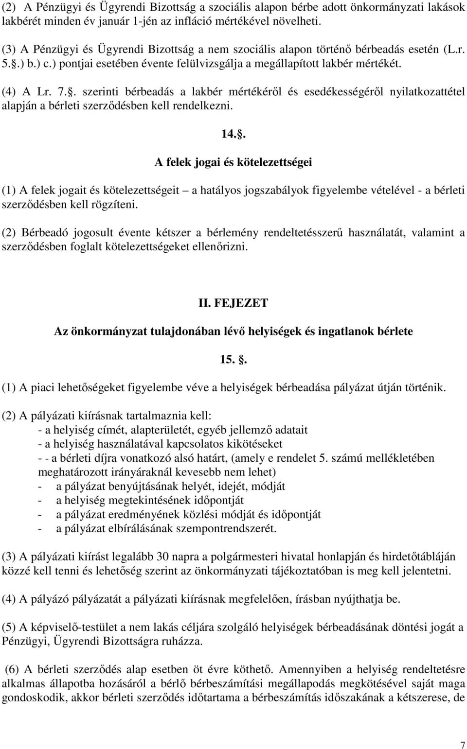 . szerinti bérbeadás a lakbér mértékéről és esedékességéről nyilatkozattétel alapján a bérleti szerződésben kell rendelkezni. 14.