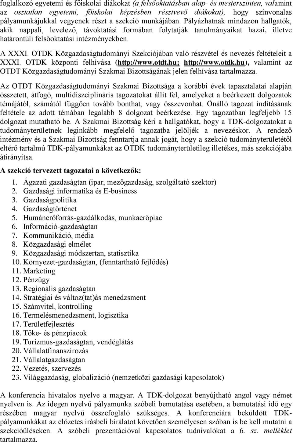 A XXXI. OTDK Közgazdaságtudományi Szekciójában való részvétel és nevezés feltételeit a XXXI. OTDK központi felhívása (http://www.otdt.hu; http://www.otdk.