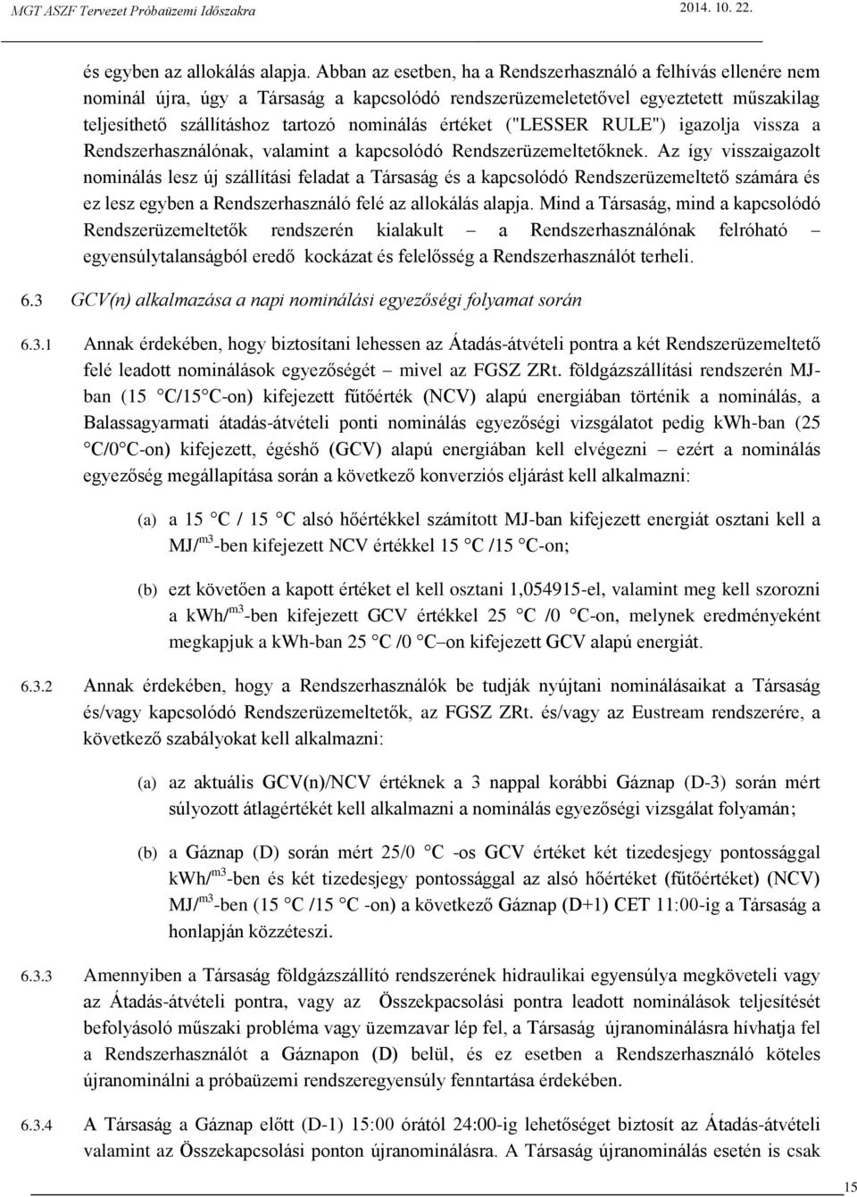 értéket ("LESSER RULE") igazolja vissza a Rendszerhasználónak, valamint a kapcsolódó Rendszerüzemeltetőknek.