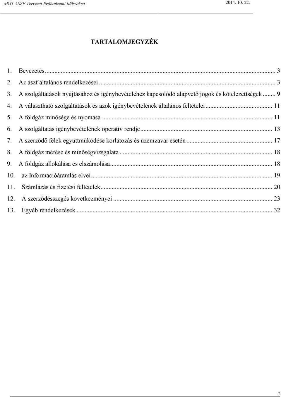 A választható szolgáltatások és azok igénybevételének általános feltételei... 11 5. A földgáz minősége és nyomása... 11 6.