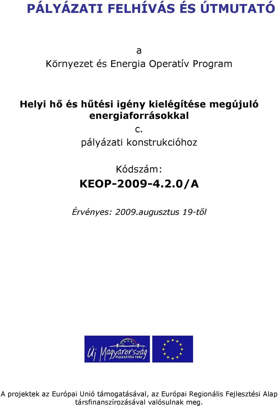 pályázati konstrukcióhoz Kódszám: KEOP-2009-4.2.0/A Érvényes: 2009.