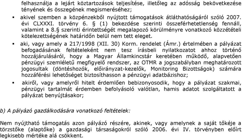 szerinti érintettségét megalapozó körülményre vonatkozó közzétételi kötelezettségének határidın belül nem tett eleget. aki, vagy amely a 217/1998 (XII. 30) Korm. rendelet (Ámr.