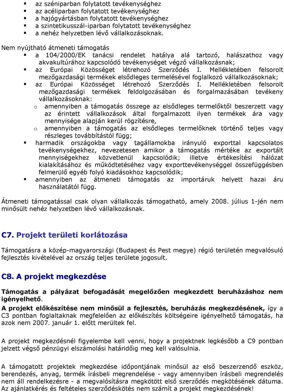 Nem nyújtható átmeneti támogatás a 104/2000/EK tanácsi rendelet hatálya alá tartozó, halászathoz vagy akvakultúrához kapcsolódó tevékenységet végzı vállalkozásnak; az Európai Közösséget létrehozó