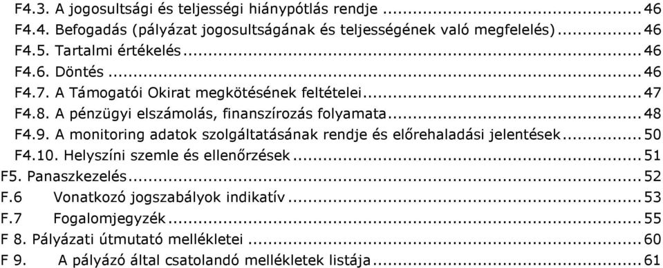 ..48 F4.9. A monitoring adatok szolgáltatásának rendje és elırehaladási jelentések...50 F4.10. Helyszíni szemle és ellenırzések...51 F5. Panaszkezelés.