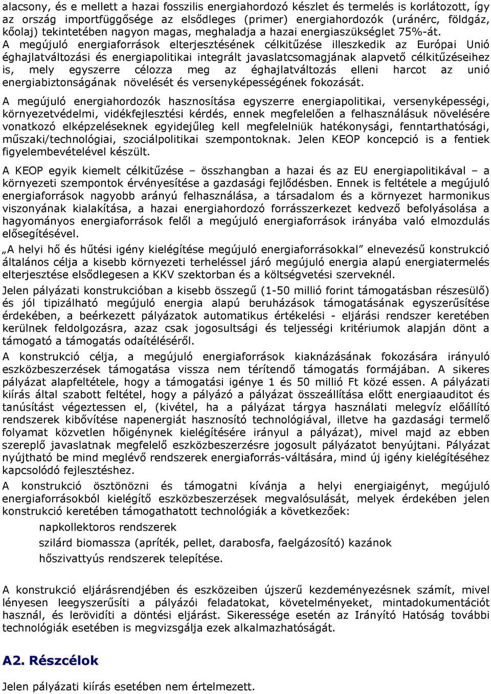 A megújuló energiaforrások elterjesztésének célkitőzése illeszkedik az Európai Unió éghajlatváltozási és energiapolitikai integrált javaslatcsomagjának alapvetı célkitőzéseihez is, mely egyszerre