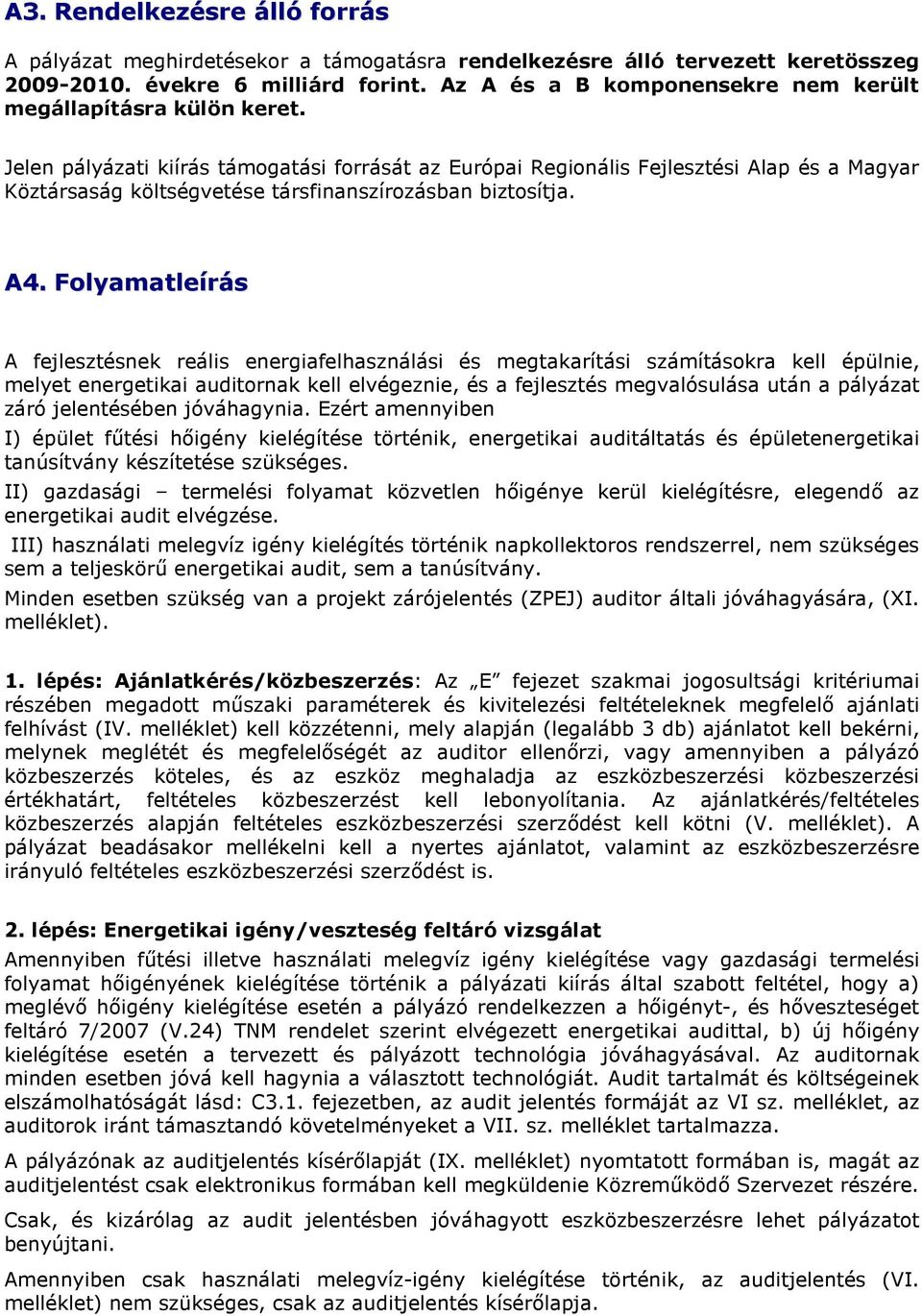 Jelen pályázati kiírás támogatási forrását az Európai Regionális Fejlesztési Alap és a Magyar Köztársaság költségvetése társfinanszírozásban biztosítja. A4.