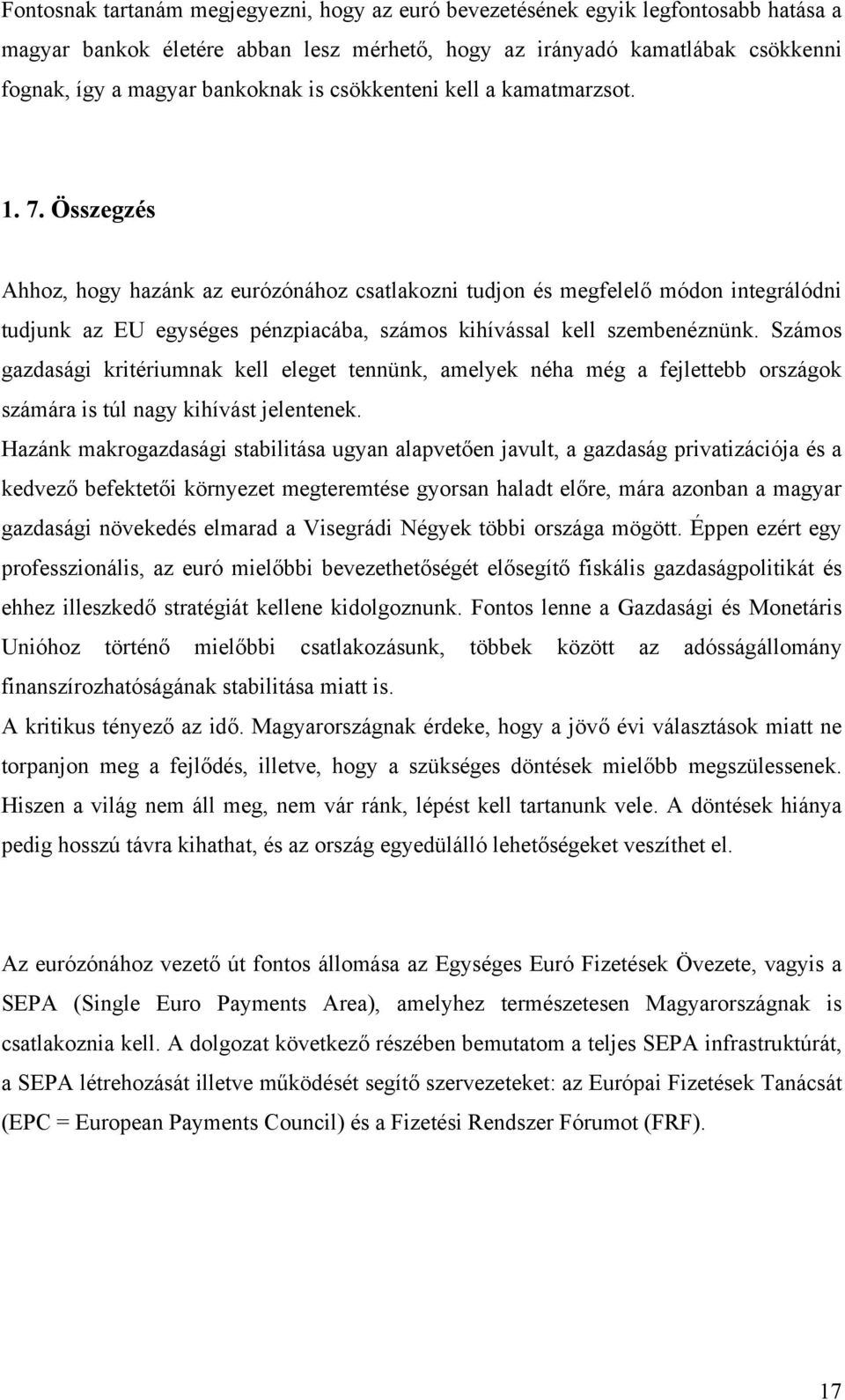 Összegzés Ahhoz, hogy hazánk az eurózónához csatlakozni tudjon és megfelelő módon integrálódni tudjunk az EU egységes pénzpiacába, számos kihívással kell szembenéznünk.