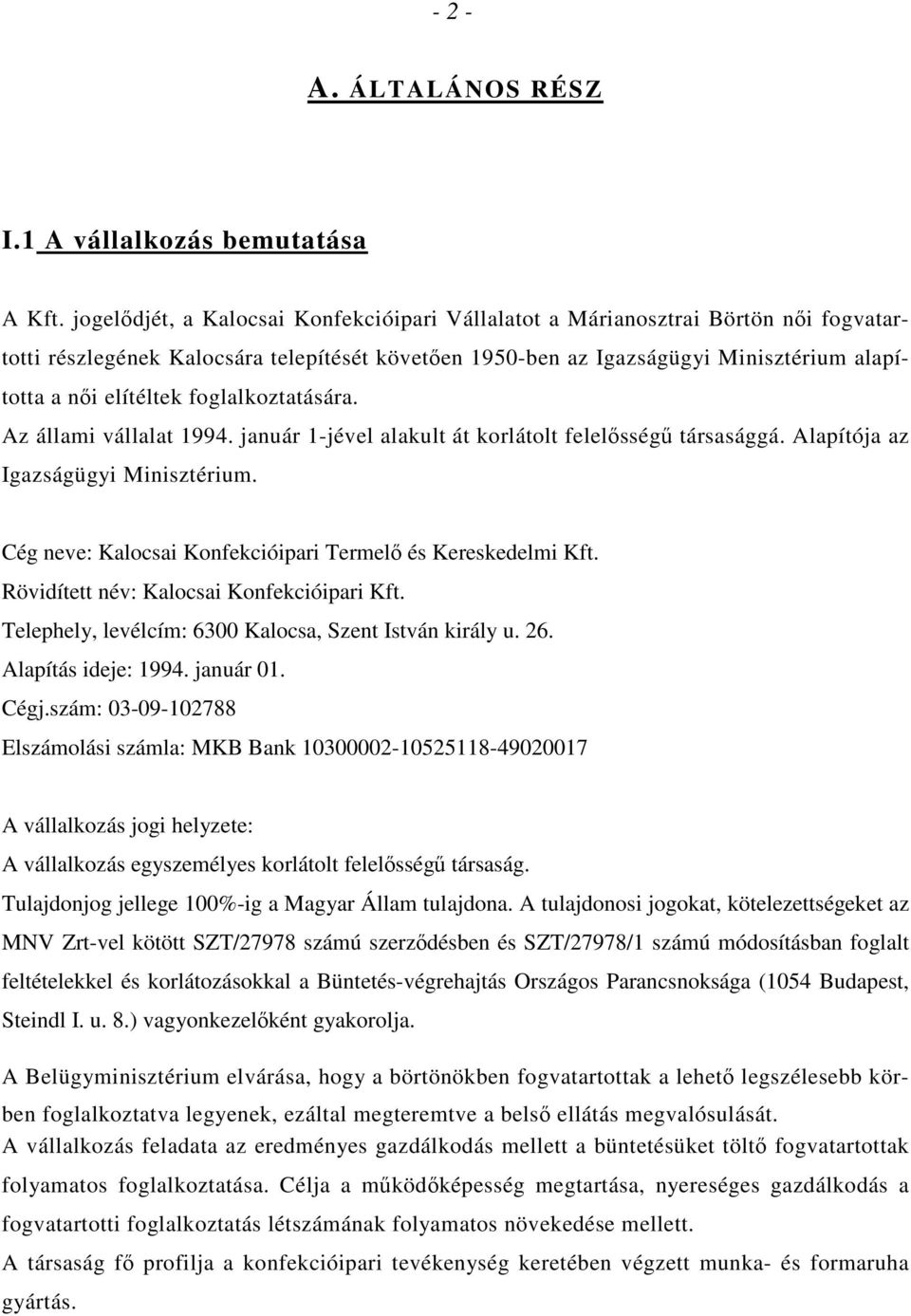 foglalkoztatására. Az állami vállalat 1994. január 1-jével alakult át korlátolt felelısségő társasággá. Alapítója az Igazságügyi Minisztérium.