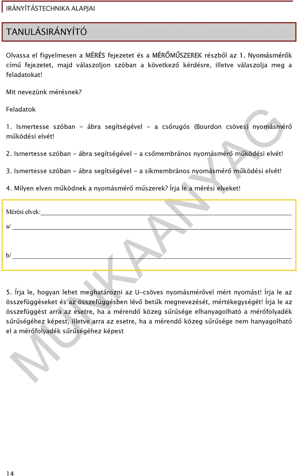 Ismertesse szóban - ábra segítségével - a csőmembrános nyomásmérő működési elvét! 3. Ismertesse szóban - ábra segítségével - a síkmembrános nyomásmérő működési elvét! 4.