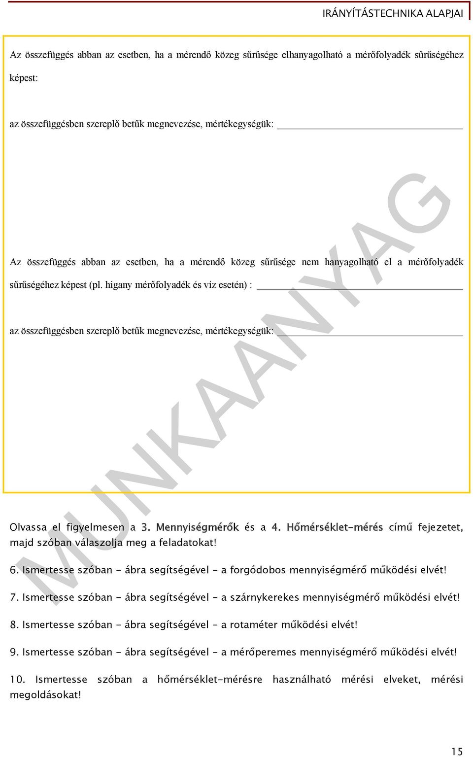 higany mérőfolyadék és víz esetén) : az összefüggésben szereplő betűk megnevezése, mértékegységük: Olvassa el figyelmesen a 3. Mennyiségmérők és a 4.