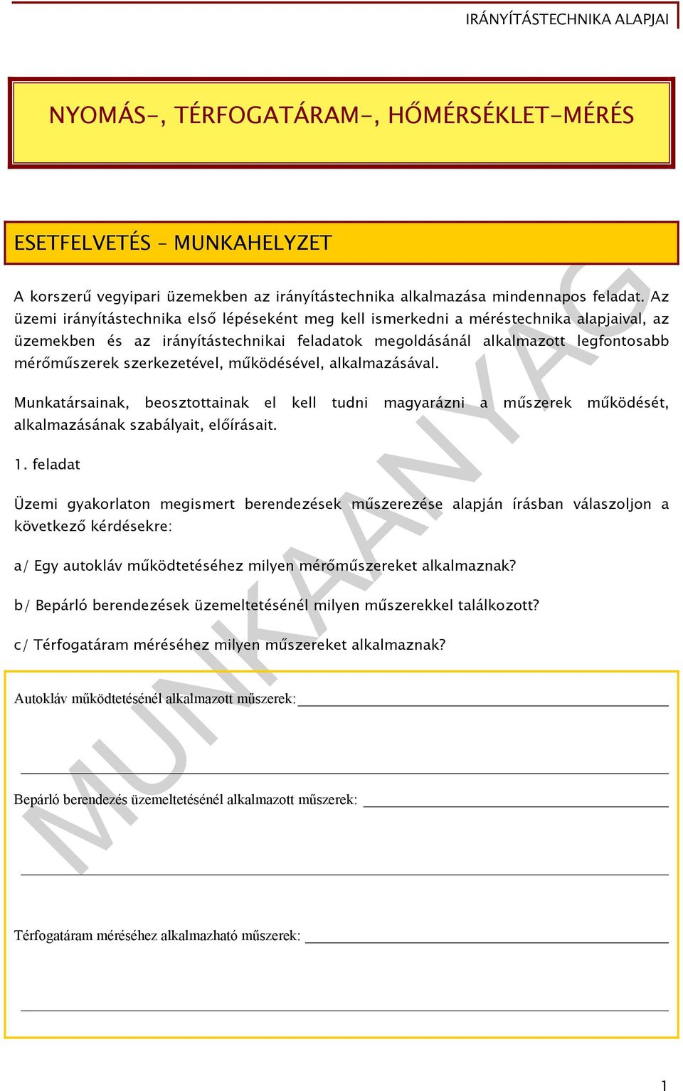 szerkezetével, működésével, alkalmazásával. Munkatársainak, beosztottainak el kell tudni magyarázni a műszerek működését, alkalmazásának szabályait, előírásait. 1.