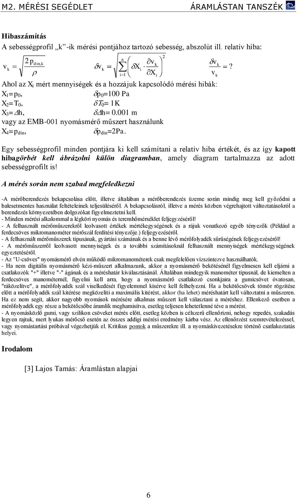 Egy sebességprofil minden pontjára ki kell számítani a relatív hiba értékét, és az így kapott hibagörbét kell ábrázolni külön diagramban, amely diagram tartalmazza az adott sebességprofilt is!