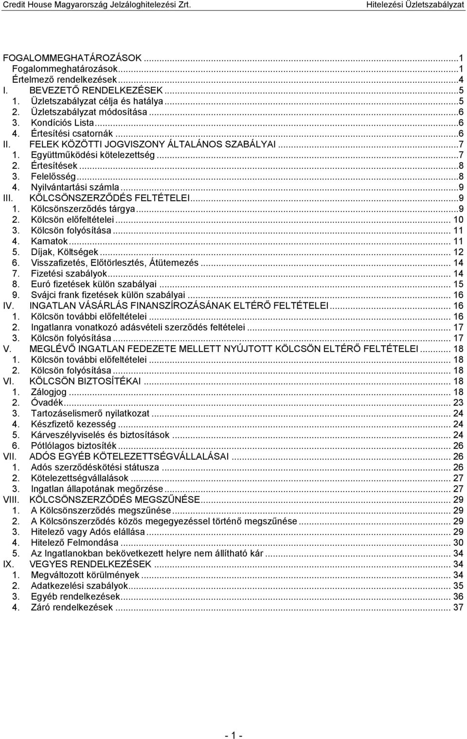 ..9 III. KÖLCSÖNSZERZŐDÉS FELTÉTELEI...9 1. Kölcsönszerződés tárgya...9 2. Kölcsön előfeltételei... 10 3. Kölcsön folyósítása... 11 4. Kamatok... 11 5. Díjak, Költségek... 12 6.