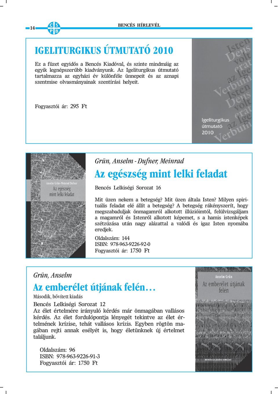 Fogyasztói ár: 295 Ft Grün, Anselm - Dufner, Meinrad Az egészség mint lelki feladat Bencés Lelkiségi Sorozat 16 Mit üzen nekem a betegség? Mit üzen általa Isten?