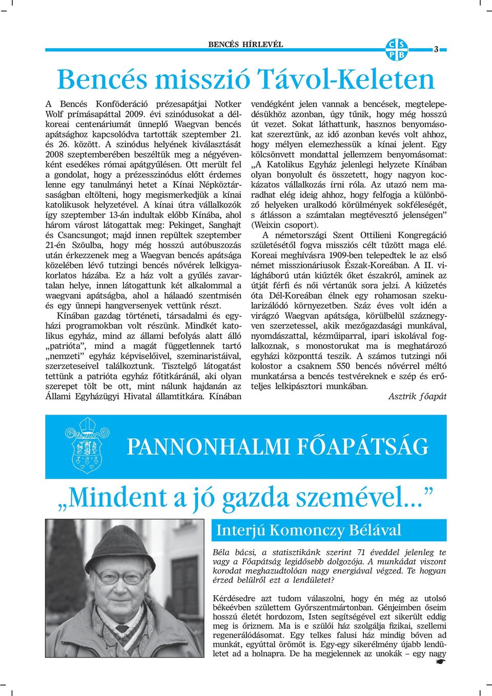 A szinódus helyének kiválasztását 2008 szeptemberében beszéltük meg a négyévenként esedékes római apátgyűlésen.