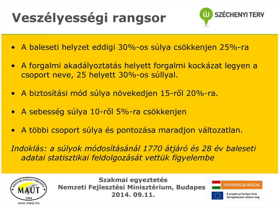 A biztosítási mód súlya növekedjen 15-rıl 20%-ra.