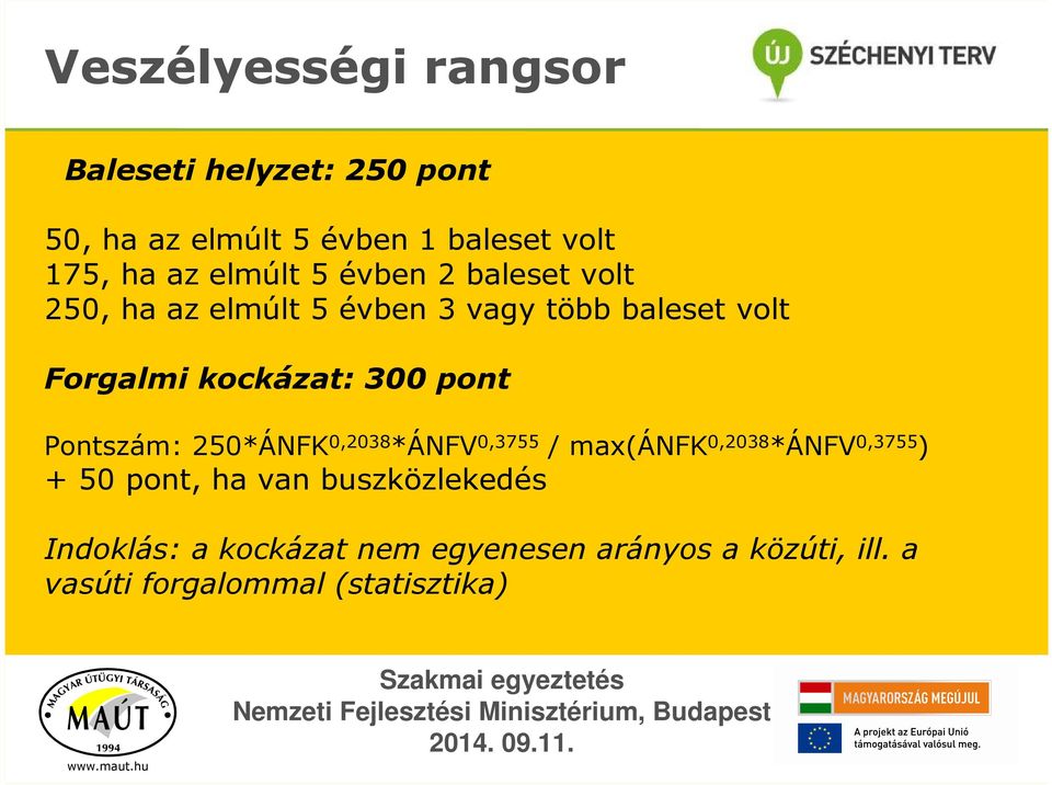 300 pont Pontszám: 250*ÁNFK 0,2038 *ÁNFV 0,3755 / max(ánfk 0,2038 *ÁNFV 0,3755 ) + 50 pont, ha van