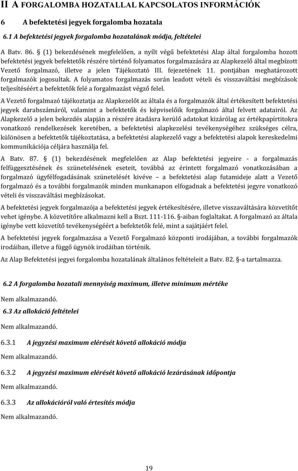 forgalmazó, illetve a jelen Tájékoztató III. fejezetének 11. pontjában meghatározott forgalmazók jogosultak.