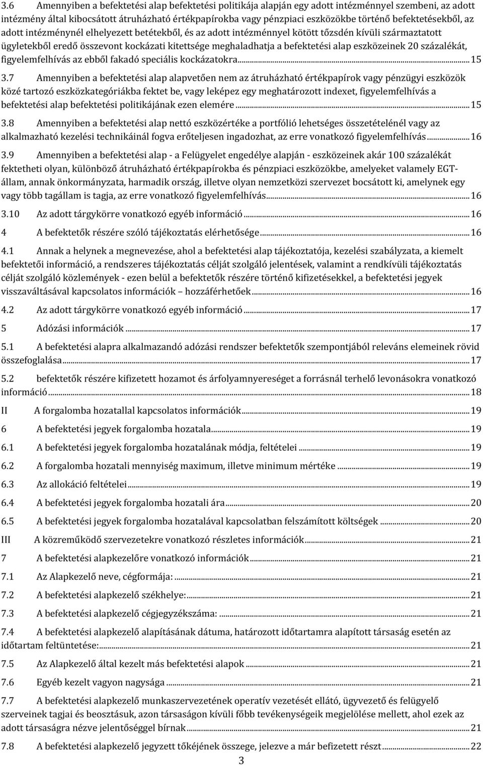 befektetési alap eszközeinek 20 százalékát, figyelemfelhívás az ebből fakadó speciális kockázatokra... 15 3.