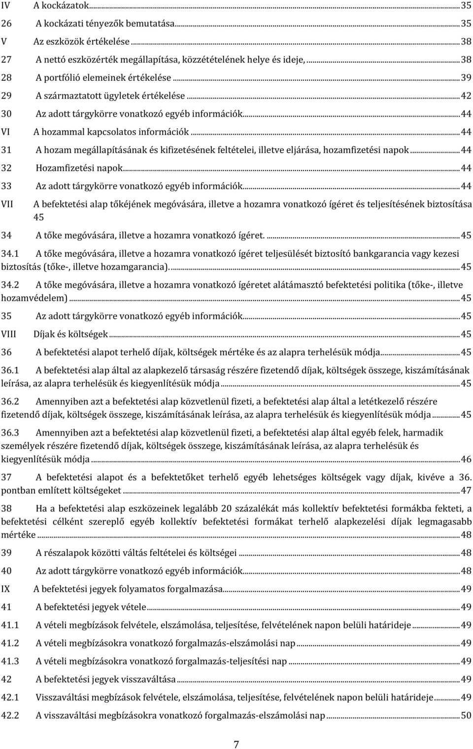 .. 44 31 A hozam megállapításának és kifizetésének feltételei, illetve eljárása, hozamfizetési napok... 44 32 Hozamfizetési napok... 44 33 Az adott tárgykörre vonatkozó egyéb információk.